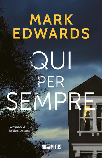 Qui per sempre - Mark Edwards - Libro Indomitus Publishing 2025 | Libraccio.it