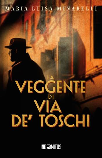 La veggente di via de' Toschi - Maria Luisa Minarelli - Libro Indomitus Publishing 2024, I misteri di Bologna | Libraccio.it