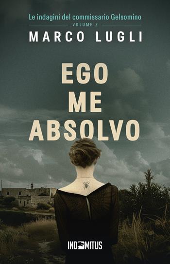 Ego me absolvo - Marco Lugli - Libro Indomitus Publishing 2025, Le indagini del commissario Gelsomino | Libraccio.it
