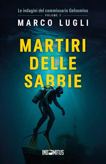 Martiri delle sabbie - Marco Lugli - Libro Indomitus Publishing 2025, Le indagini del commissario Gelsomino | Libraccio.it