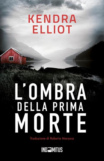 L'ombra della prima morte - Kendra Elliot - Libro Indomitus Publishing 2025 | Libraccio.it