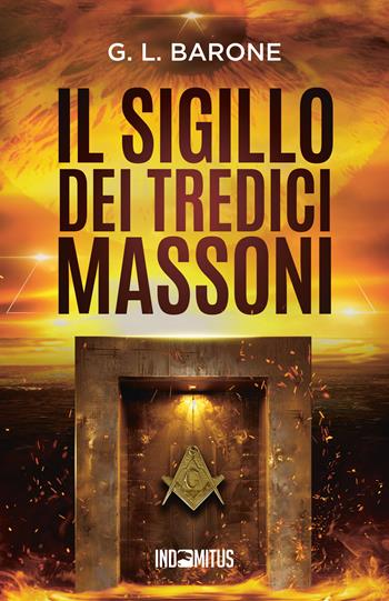 Il sigillo dei tredici massoni - G. L. Barone - Libro Indomitus Publishing 2024 | Libraccio.it
