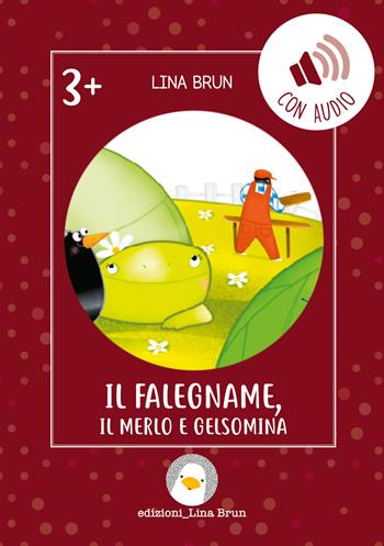 Il falegname, il merlo e Gelsomina. Ediz. illustrata. Con audio - Lina Brun - Libro Lina Brun 2026 | Libraccio.it