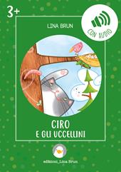 Ciro e gli uccellini. Ediz. illustrata. Con audio