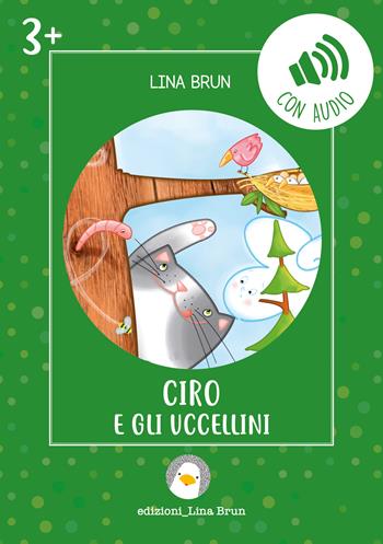 Ciro e gli uccellini. Ediz. illustrata. Con audio - Lina Brun - Libro Lina Brun 2026 | Libraccio.it