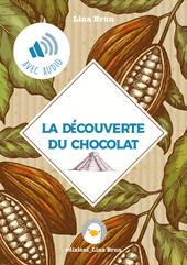 La découverte du chocolat. De l'Empire Aztèque à la Cour de Turin