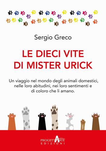 Le dieci vite di mister Urick - Sergio Greco - Libro Progettarte Officina Culturale 2023 | Libraccio.it