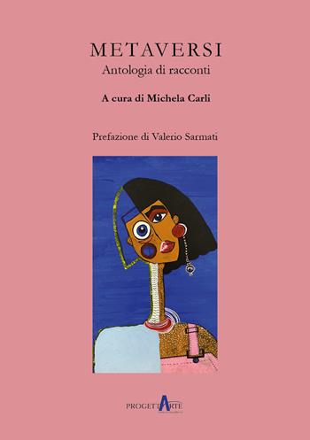 Metaversi. Antologia di racconti  - Libro Progettarte Officina Culturale 2023 | Libraccio.it