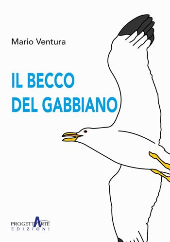 Il becco del gabbiano - Mario Ventura - Libro Progettarte Officina Culturale 2023 | Libraccio.it