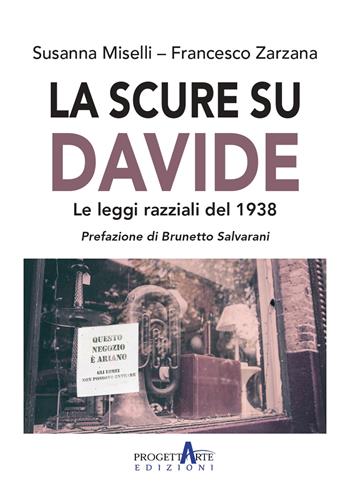 La scure su Davide. Le leggi razziali del 1938 - Susanna Miselli, Francesco Zarzana - Libro Progettarte Officina Culturale 2025 | Libraccio.it