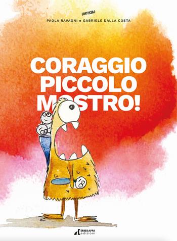 Coraggio piccolo mostro! - Paola Ravagni - Libro Errekappa 2023 | Libraccio.it