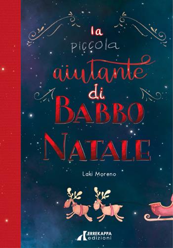 La piccola aiutante di Babbo Natale - Laki Moreno - Libro Errekappa 2023 | Libraccio.it