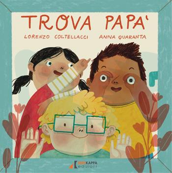 Trova papà. Ediz. a colori - Lorenzo Coltellacci, Anna Quaranta - Libro Errekappa 2024 | Libraccio.it
