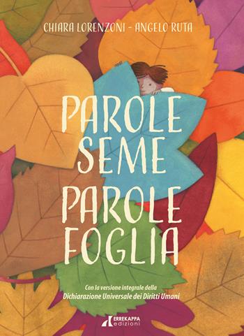 Parole seme Parole foglia. La Dichiarazione Universale dei Diritti Umani per i bambini. Ediz. a colori - Chiara Lorenzoni - Libro Errekappa 2025 | Libraccio.it