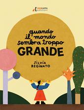 Quando il mondo sembra troppo grande. Ediz. illustrata