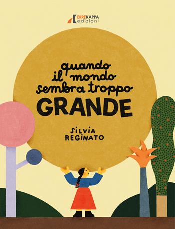 Quando il mondo sembra troppo grande. Ediz. illustrata - Silvia Reginato - Libro Errekappa 2025 | Libraccio.it
