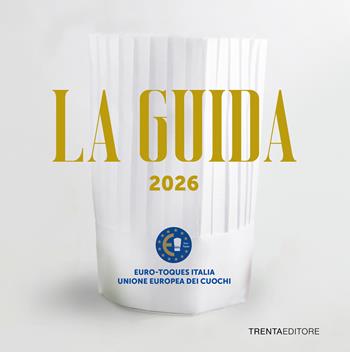 La Guida Euro-Toques Italia 2026. Ediz. italiana e inglese - Euro-Toques Italia - Libro Trenta Editore 2026 | Libraccio.it