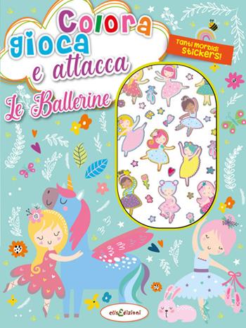 Colora gioca attacca le ballerine. Activity book con puffy stickers. Ediz. illustrata  - Libro Elisedizioni 2024 | Libraccio.it