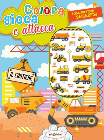 Colora gioca attacca il cantiere. Activity book con puffy stickers. Ediz. illustrata  - Libro Elisedizioni 2024 | Libraccio.it