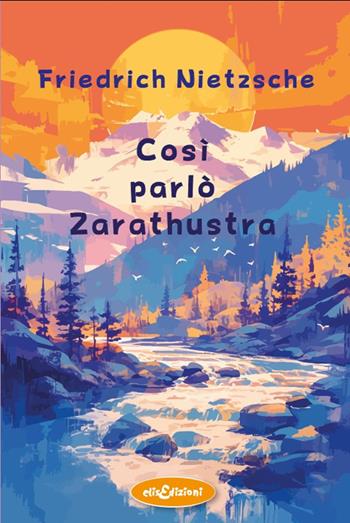 Così parlò Zarathustra - Friedrich Nietzsche - Libro Elisedizioni 2025 | Libraccio.it