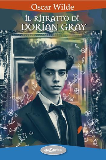 Il ritratto di Dorian Gray - Oscar Wilde - Libro Elisedizioni 2025 | Libraccio.it