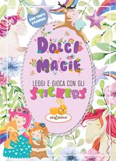 Dolci magie. Leggi e gioca con gli stickers. Ediz. illustrata