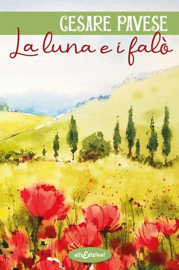 La luna e i falò - Cesare Pavese - Libro Elisedizioni 2025, I grandi classici | Libraccio.it