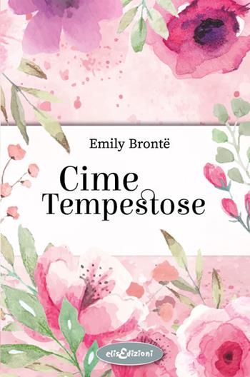 Cime tempestose - Emily Brontë - Libro Elisedizioni 2026, I grandi classici | Libraccio.it