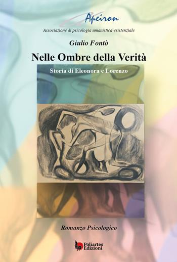 Nelle ombre della verità. Storia di Eleonora e Lorenzo - Giulio Fontò - Libro Poliartes Edizioni 2026 | Libraccio.it