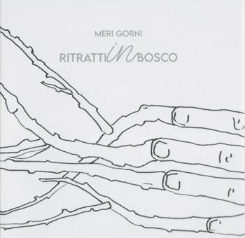 Meri Gorni. Ritratti in bosco  - Libro Poliartes Edizioni 2025 | Libraccio.it