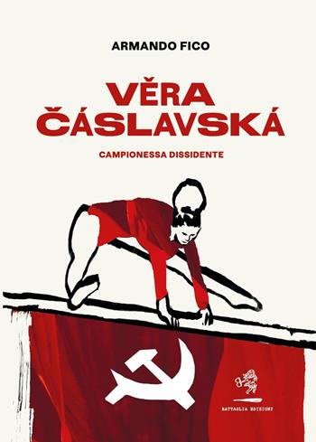 Vera Cáslavská. Campionessa dissidente - Armando Fico - Libro Battaglia 2023, Aquilone cosmico | Libraccio.it