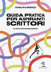 Guida pratica per aspiranti scrittori. La scrittura secondo Moroz