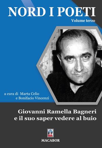 Nord i poeti. Vol. 3: Giovanni Ramella Bagneri e il suo saper vedere al buio - Marta Celio - Libro Macabor 2023, Nuova luce | Libraccio.it
