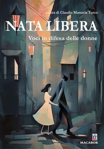 Nata libera. Voci in difesa delle donne  - Libro Macabor 2024, Nuova luce | Libraccio.it