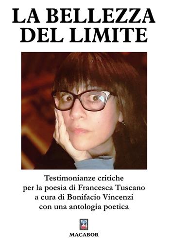 La bellezza del limite. Testimonianze critiche per la poesia di Francesca Tuscano  - Libro Macabor 2023, Percorsi | Libraccio.it