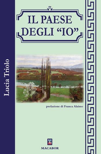 Il paese degli «io» - Lucia Triolo - Libro Macabor 2023 | Libraccio.it