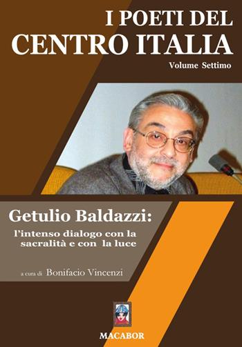 I poeti del centro Italia. Vol. 7: Getulio Baldazzi: l’intenso dialogo con la sacralità e con la luce  - Libro Macabor 2023, Nuova luce | Libraccio.it