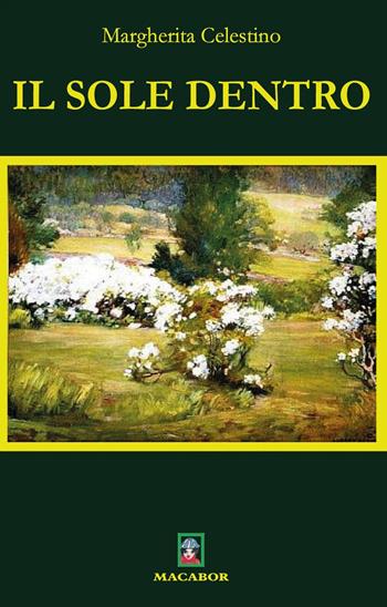 Il sole dentro - Margherita Celestino - Libro Macabor 2024, Quaderni di Macabor | Libraccio.it