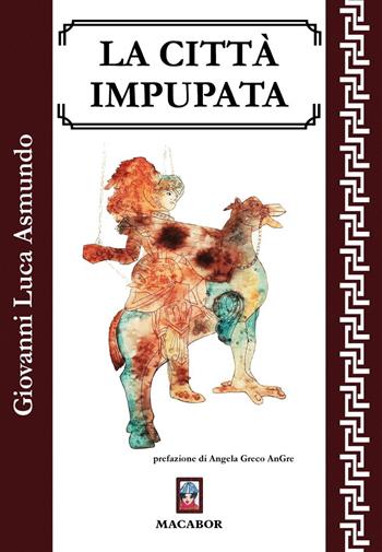 La città impupata - Giovanni Luca Asmundo - Libro Macabor 2024, I gelsi | Libraccio.it