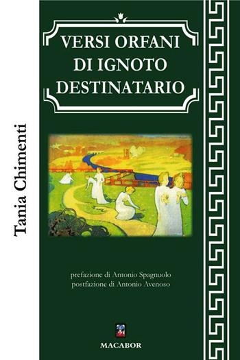 Versi orfani di ignoto destinatario - Tania Chimenti - Libro Macabor 2024, Lo scrigno bianco | Libraccio.it