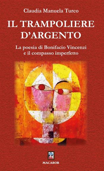 Il trampoliere d'argento. La poesia di Bonifacio Vincenzi e il compasso imperfetto - Claudia Manuela Turco - Libro Macabor 2025, I piccoli | Libraccio.it