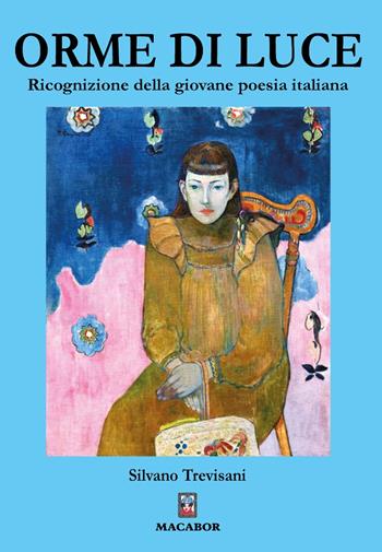 Orme di luce. Ricognizione della giovane poesia italiana - Silvano Trevisani - Libro Macabor 2025, Nuova luce | Libraccio.it