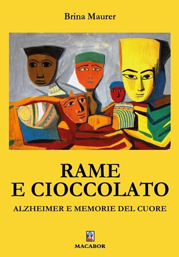 Rame e cioccolato. Alzheimer e memorie del cuore - Brina Maurer - Libro Macabor 2025, Nodi | Libraccio.it
