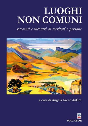 Luoghi non comuni. Racconti e incontri di territori e persone  - Libro Macabor 2025, Nodi | Libraccio.it