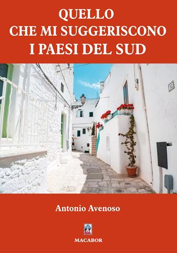 Quello che mi suggeriscono i paesi del Sud - Antonio Avenoso - Libro Macabor 2025 | Libraccio.it