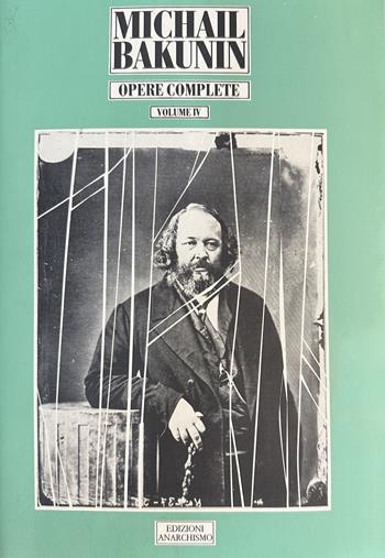 Opere complete. Vol. 4: Stato e Anarchia. Dove andare cosa fare (1873) - Michail Bakunin - Libro Edizioni Anarchismo 2021 | Libraccio.it