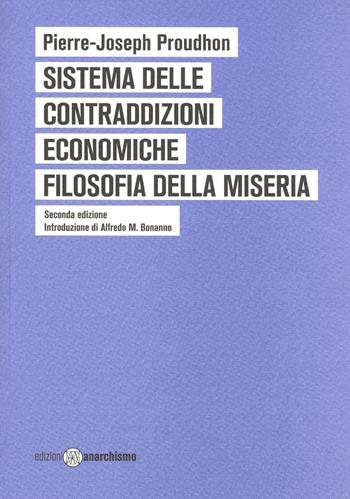 Sistema delle contraddizioni economiche. Filosofia della miseria - Pierre-Joseph Proudhon - Libro Edizioni Anarchismo 2016 | Libraccio.it