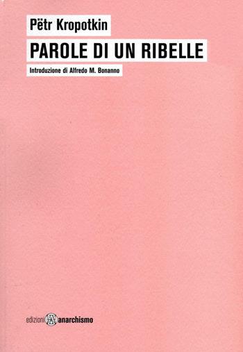Parole di un ribelle - Kropotkin Pëtr - Libro Edizioni Anarchismo 2012 | Libraccio.it
