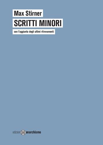 Scritti minori - Max Stirner - Libro Edizioni Anarchismo 2021 | Libraccio.it