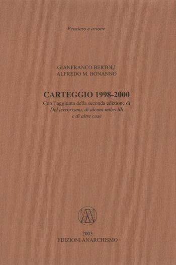 Carteggio 1998-2000 - Alfredo M. Bonanno, Gianfranco Bertoli - Libro Edizioni Anarchismo 2013, Pensiero e azione | Libraccio.it